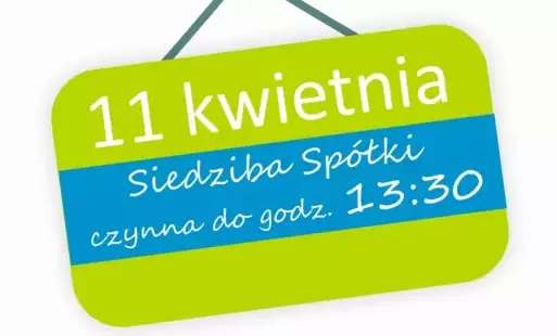 Grafika na której jest napisane że siedziba spółki czynna 11 kwietnia do godz. 13:30